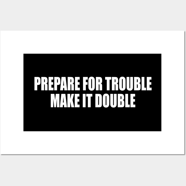 Prepare for trouble make it double Wall Art by CRE4T1V1TY